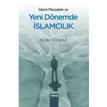 İslami Mücadele Ve Yeni Dönemde İslamcılık - Nuri Yılmaz