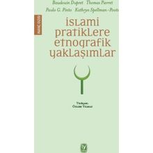 İslami Pratiklere Etnografik Yaklaşımlar - Baudouin Dupret Thomas Pierret Paulo G. Pinto Kathryn Spellman-Poots