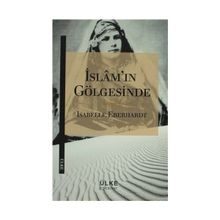 İslam’ın Gölgesinde - Isabelle Eberhardt