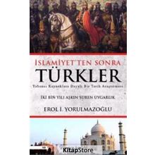İslamiyetten Sonra Türkler - Erol Yorulmazoğlu