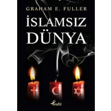 İSLAMSIZ DÜNYA - GRAHAM E. FULLER