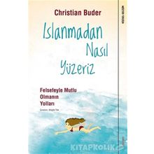 Islanmadan Nasıl Yüzeriz - Felsefeyle Mutlu Olmanın Yolları / Christian Buder