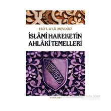 İSLÂMÎ HAREKETIN AHLÂKÎ TEMELLERI - EBU`L ALA MEVDUDI