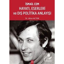 İsmail Cem Hayatı, Eserleri ve Dış Politika Anlayışı - Altun Altun