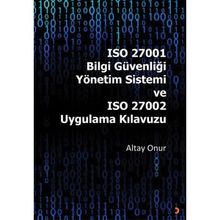 ISO 27001 Bilgi Güvenliği Yönetim Sistemi ve ISO 27002 Uygulama Kılavuzu - Altay Onur