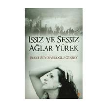 ISSIZ VE SESSIZ AĞLAR YÜREK - BUKET BÜYÜKVELİOĞLU GÜÇBEY