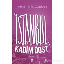İSTANBUL KADIM DOST - AHMET FAIK ÖZBILGE