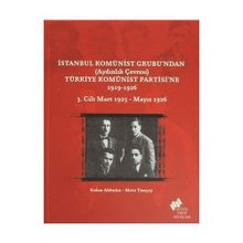 İstanbul Komünist Grubu’ndan ’Aydınlık Çevresi’ Türkiye Komünist Partisi’ne 1919 - 1926 3. Cilt Mart 1925-Mayıs 1926 - Mete Tunçay Erden Akbulut