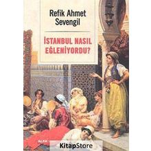 İstanbul Nasıl Eğleniyordu? - Alfa Yayıncılık