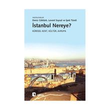 İSTANBUL NEREYE? KÜRESEL KENT, KÜLTÜR, AVRUPA - MÜGE GÜRSOY SÖKMEN