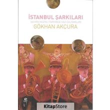 İstanbul Şarkıları-Şehrin Müzikli Tarihinde Kazı Çalışmaları - Gökhan Akçura