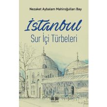 İstanbul Sur İçi Türbeleri - Nezaket Aybalam Mahiroğulları