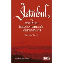 İSTANBUL VE OSMANLI İMPARATORLUĞU MEDENIYETI - BERNARD LEWIS