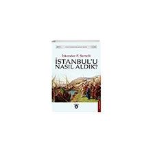 İstanbul`u Nasıl Aldık? - İskender Fahrettin Sertelli
