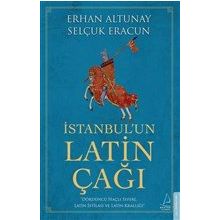 İstanbul’un Latin Çağı - Dördüncü Haçlı Seferi Latin İstilası ve Latin Krallığı Destek Yayınları