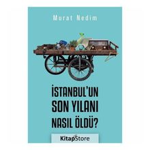İstanbul'un Son Yılanı Nasıl Öldü? - Murat Nedim