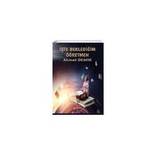 İşte Beklediğim Öğretmen - Ahmet Demir