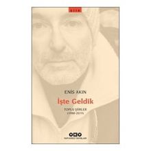 İşte Geldik Toplu Şiirler 1988-2019 - Enis Akın