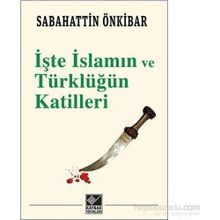 İşte İslamın ve Türklüğün Katilleri - Sebahattin Önkibar