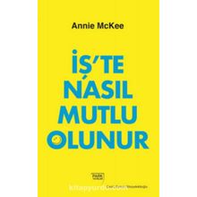 İş'te Nasıl Mutlu Olunur - Annie McKee