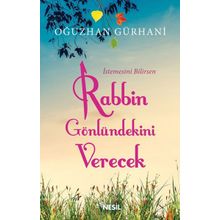 İstemesini Bilirsen Rabbin Gönlündekini Verecek - Oğuzhan Gürhani