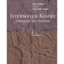 İSTENMEYEN KOMŞU TÜRKİYE´NİN KÜRT POLİTİKASI - ASA LUNDGREN