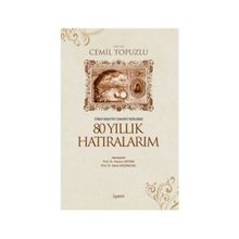 İSTİBDAT-MEŞRUTİYET-CUMHURIYET DEVIRLERINDE 80 YILLIK HATIRALARIM - CEMIL TOPUZLU