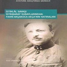 İstiklal Savaşı İstihbarat Subaylarından - Fahri Akçakoca