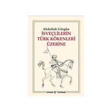 İSVEÇLİLERİN TÜRK KÖKENLERİ ÜZERİNE - ABDULLAH GÜRGÜN