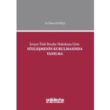 İsviçre-Türk Borçlar Hukukuna Göre Sözleşmenin Kurulmasında Yanılma - Erhan Kanışlı