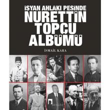 İsyan Ahlakı Peşinde Nurettin Topçu Albümü - İsmail Kara