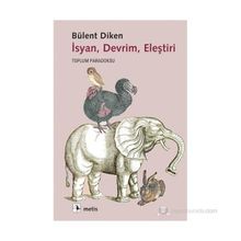 İSYAN, DEVRIM, ELEŞTIRI TOPLUM PARADOKSU - BÜLENT DIKEN