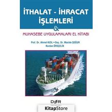 İTHALAT İHRACAT İŞLEMLERI MUHASEBE UYGULAMLARI EL KITABI - AHMET KIZIL;MACIDE ŞOĞUR;NURDAN ÖRSÇELIK