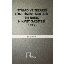 İttihad ve Terakki Yönetimine Muhalif Bir Bakış Hikmet - Sevim Alık