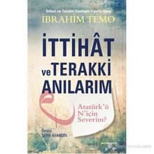 İTTIHAT VE TERAKKI ANILARIM ATATÜRKÜ NIÇIN SEVERIM? - İBRAHIM TEMO