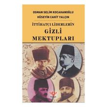 İTTİHATÇI LIDERLERIN GIZLI MEKTUPLARI - HÜSEYİN CAHIT CEBESOY