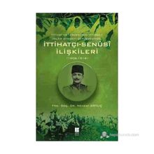 İTTIHATÇI - SENÜSI İLIŞKILERI 1908 - 1918 - NEVZAT ARTUÇ