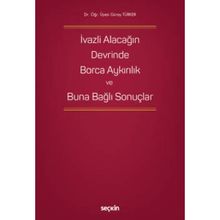 İvazlı Alacağın Devrinde Borca Aykırılık ve Buna Bağlı Sonuçlar Güray Türker