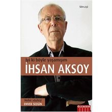 İYİ KI BÖYLE YAŞAMIŞIM İHSAN AKSOY - ENVER SEZGIN