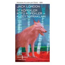 İyi Köpekler Kötü Köpekler ve Kuzey Toprakları - Jack London - İş Bankası Yayınları