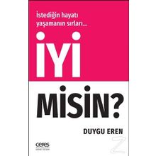 İyi Misin? - İstediğin Hayatı Yaşamanın Sırları… - Duygu Eren