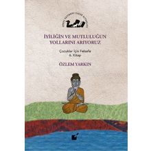 İyiliğin ve Mutluluğun Yollarını Arıyoruz - Özlem Yarkın
