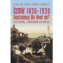 İZMİR 1830-1930 - UNUTULMUŞ BIR KENT MI? BIR OSMANLI LİMANINDAN HATIRALAR - MARIE SMYRNELIS;CARMEN SMYRNELIS