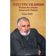 İzzettin Yıldırım: Mazlum Bir Şehidin Adanmışlık Öyküsü - Osman Tekin