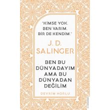 J. D. Salinger-Ben Bu Dünyadayım Ama Bu Dünyadan Değilim Devrim Horlu