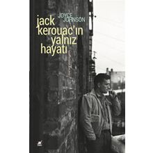 Jack Kerouacın Yalnız Hayatı Anlatım Her Şeydir - Joyce Johnson