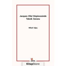 Jacques Ellul Düşüncesinde Teknik Sorunu - Mikail Uğuş