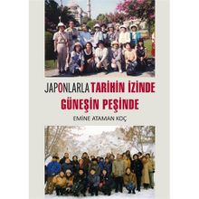 Japonlarla Tarihin İzinde Güneşin Peşinde - Emine Ataman Koç