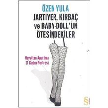 JARTIYER, KIRBAÇ VE BABY-DOLL'ÜN ÖTESİNDEKİLER HAYATTAN APARTMA 21 KADIN PORTRESI - ÖZEN YULA
