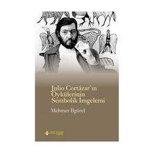 Julio Cortazar’In Öykülerinin Sembolik İmlemi - Mehmet İlgürel